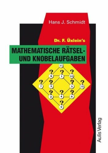 Kopiervorlagen Mathematik / Dr. F. Üxlein's Mathematische Rätsel- und Knobelaufgaben