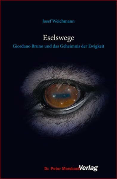 Eselswege: Giordano Bruno und das Geheimnis der Ewigkeit