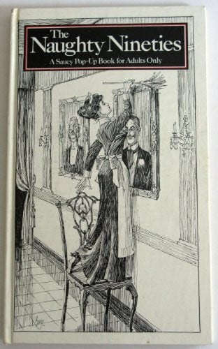 The Naughty Nineties: A Saucy Pop-Up Book for Adults Only