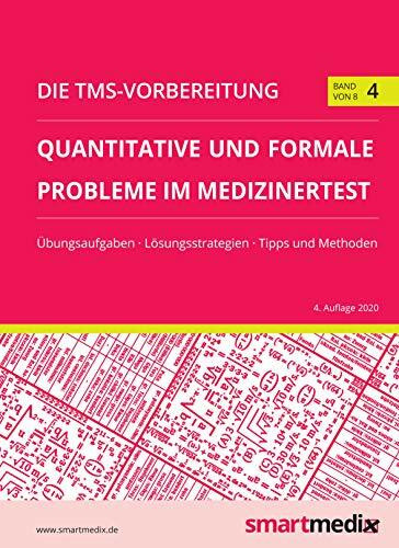 Die TMS-Vorbereitung 2020 Band 4: Quantitative und formale Probleme im Medizinertest mit Übungsaufgaben, Lösungsstrategien, Tipps und Methoden (Übungsbuch für den Test für Medizinische Studiengänge)