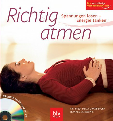 Richtig atmen: Spannungen lösen – Energie tanken. Mit geführten Übungen auf CD. Der zuverlässige Gesundheitsberater