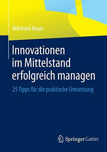 Innovationen im Mittelstand erfolgreich managen: 25 Tipps für die praktische Umsetzung