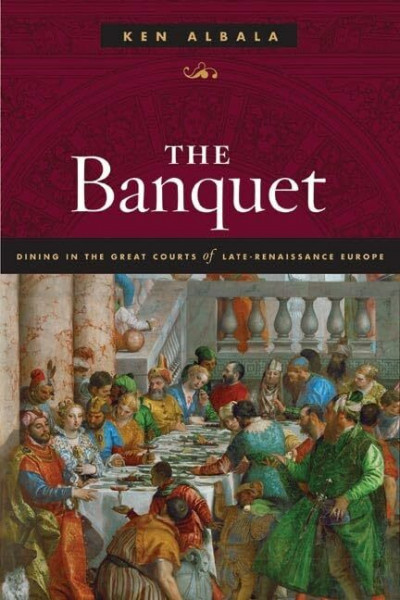 The Banquet: Dining in the Great Courts of Late Renaissance Europe (The Food Series (Fod))