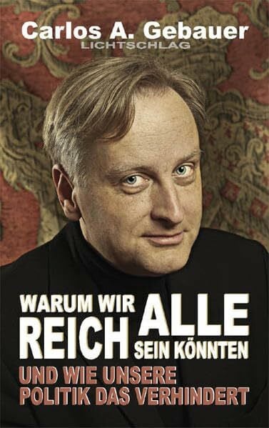 Warum wir alle reich sein könnten: Und wie unsere Politik das verhindert