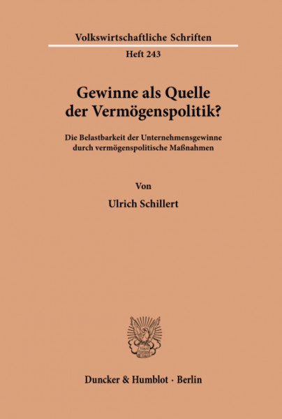 Gewinne als Quelle der Vermögenspolitik?: Die Belastbarkeit der Unternehmensgewinne durch vermögenspolitische Maßnahmen. (Volkswirtschaftliche Schriften, Band 243)