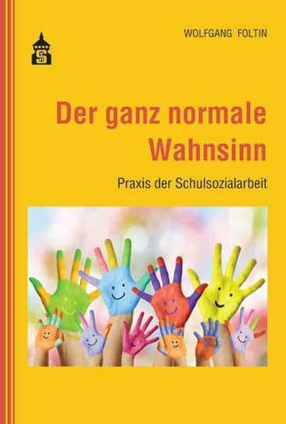 Der ganz normale Wahnsinn: Praxis der Schulsozialarbeit