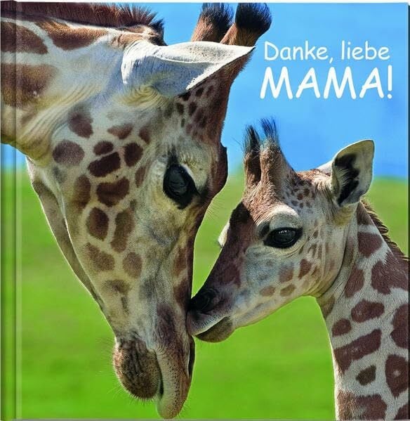 Danke, liebe Mama!: Geschenkbuch für alle Mamas als Liebesbeweis.