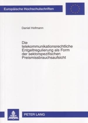 Die telekommunikationsrechtliche Entgeltregulierung als Form der sektorspezifischen Preismissbrauchs