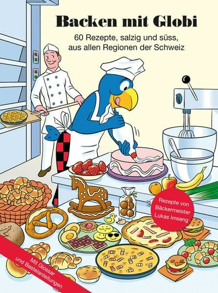 Backen mit Globi: 60 Rezepte salzig und süss aus allen Regionen der Schweiz (Globi Kochbuch)