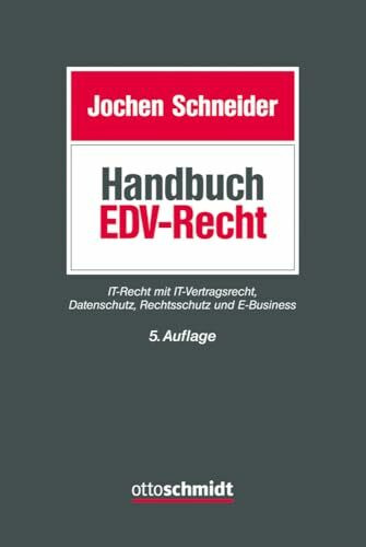 Handbuch EDV-Recht: IT-Recht mit IT-Vertragsrecht, Datenschutz, Rechtsschutz und E-Business