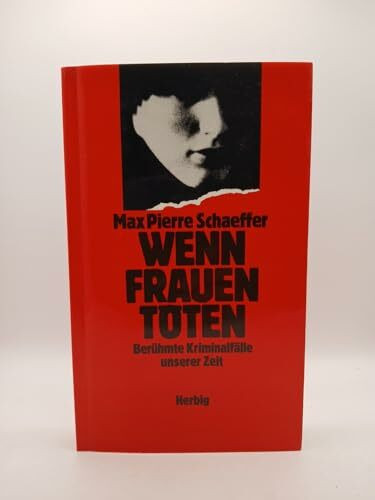 Wenn Frauen töten: Berühmte Kriminalfälle unserer Zeit