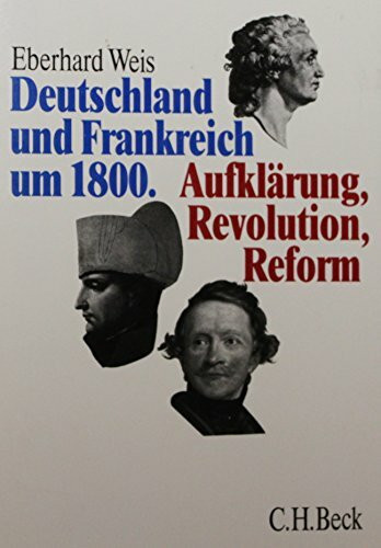 Deutschland und Frankreich um 1800: Aufklärung, Revolution, Reform. Hrsg. v. Walter Demel u. Bernd Roeck