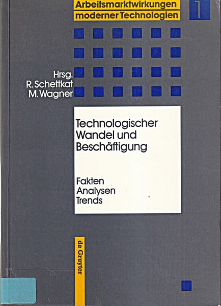 Arbeitsmarktwirkungen moderner Technologien, in 8 Bdn., Bd.1, Technologischer Wandel und Beschäftigung: Fakten, Analysen, Trends