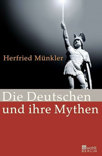 Die Deutschen und ihre Mythen: Ausgezeichnet mit dem Preis der Leipziger Buchmesse, Kategorie Sachbuch und Essayistik 2009