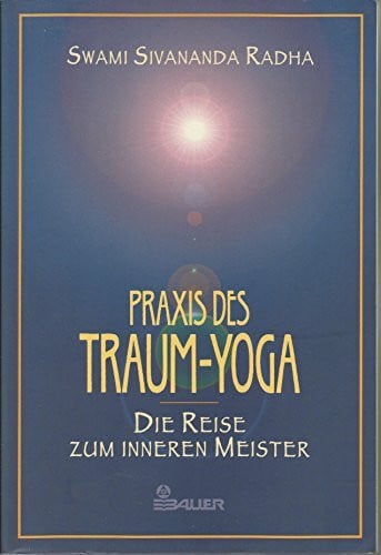 Praxis des Traum-Yoga: Die Reise zum inneren Meister
