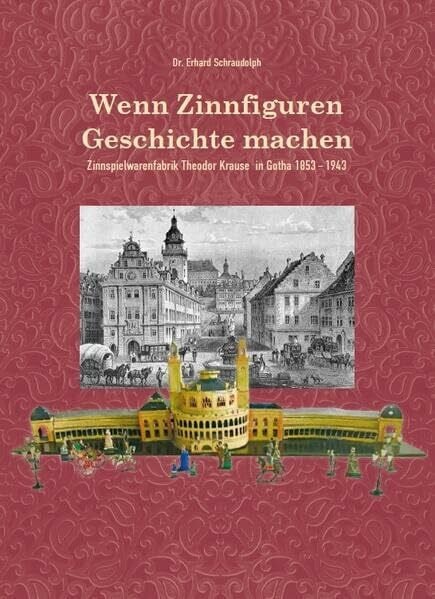 Wenn Zinnfiguren Geschichte machen – Zinnspielwarenfabrik Theodor Krause 1853–1943