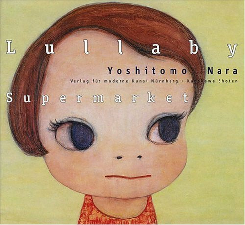 Yoshitomo Nara. Lullaby Supermarket: Dtsch.-Engl.-Japan.