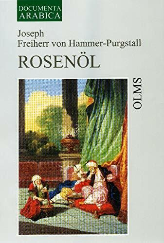 Rosenöl: Erstes Fläschchen und Zweytes Fläschchen. Oder Sagen und Kunden des Morgenlandes aus arabischen, persischen und türkischen Quellen gesammelt. ... 2: Ethnologie - Literatur - Kulturgeschichte)