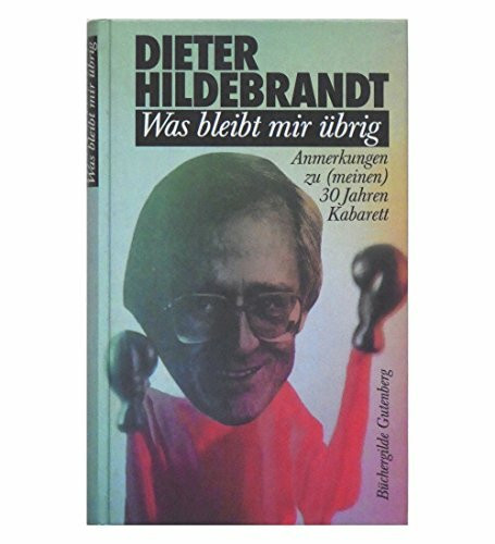 Was bleibt mir übrig - Anmerkungen zu meinen 30 Jahren Kabarett - Illustriert von Dieter Hanitzsch