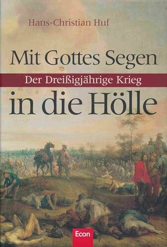 Mit Gottes Segen in die Hölle: Der Dreissigjährige Krieg
