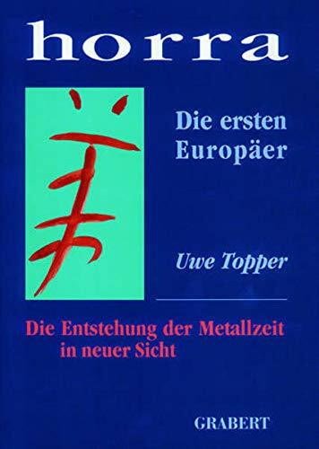 Horra: Die ersten Europäer. Die Entstehung der Metallzeit in neuer Sicht (Veröffentlichungen aus Hochschule, Wissenschaft und Forschung)