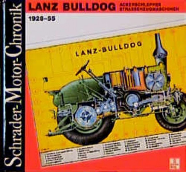 Lanz Bulldog : Ackerschlepper - Straßenzugmaschinen 1928-55 (Schrader-Motor-Chronik; Bd. 40)