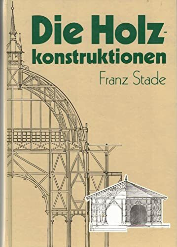 Die Holzkonstruktionen. Lehrbuch zum Selbstunterrichte