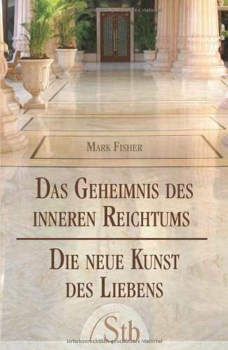 Das Geheimnis des inneren Reichtums: Die neue Kunst des Liebens