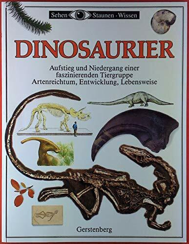Sehen, Staunen, Wissen: Dinosaurier - Aufstieg und Niedergang einer faszinierenden Tiergruppe - Artenreichtum, Entwicklung, Lebensweise / Sonderausgabe