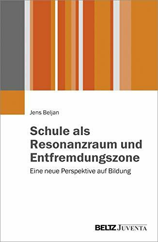 Schule als Resonanzraum und Entfremdungszone: Eine neue Perspektive auf Bildung