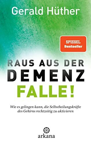 Raus aus der Demenz-Falle!: Wie es gelingen kann, die Selbstheilungskräfte des Gehirns rechtzeitig zu aktivieren