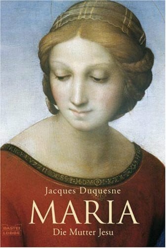 Maria: Die Mutter Jesu (Biographien. Bastei Lübbe Taschenbücher)