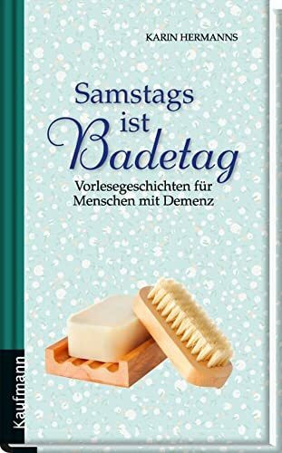 Samstags ist Badetag: Vorlesegeschichen für Menschen mit Demenz (Vorlesegeschichten für Menschen mit Demenz)