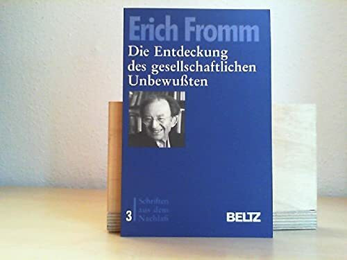 Die Entdeckung des gesellschaftlichen Unbewussten: Zur Neubestimmung der Psychoanalyse (Schriften aus dem Nachlass)