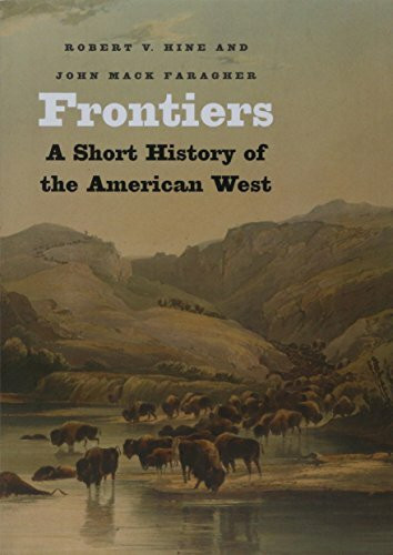 Frontiers: A Short History of the American West (The Lamar Series in Western History)