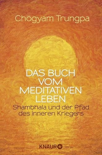 Das Buch vom meditativen Leben: Shambhala und der Pfad des inneren Kriegers