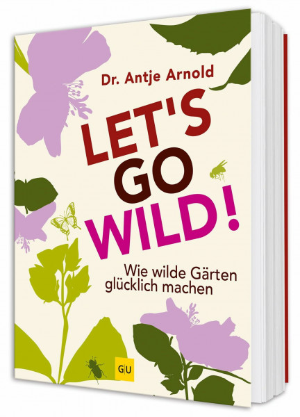 Let's go wild!: Ökologisch gärtnern – Inspirationen für einen lebendigen und pflegeleichten Garten (GU Gartenpraxis)
