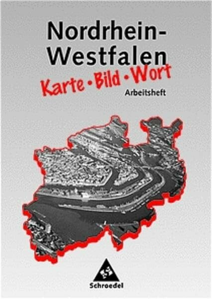 Nordrhein-Westfalen, Karte, Bild, Wort, Arbeitsheft: Arbeitsheft Nordrhein-Westfalen