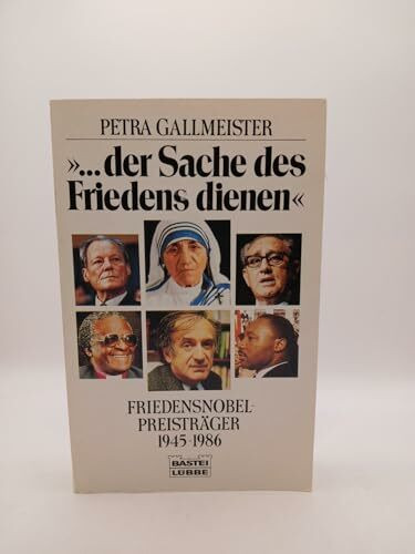 ...der Sache des Friedens dienen. Friedensnobelpreisträger 1945 - 1986.