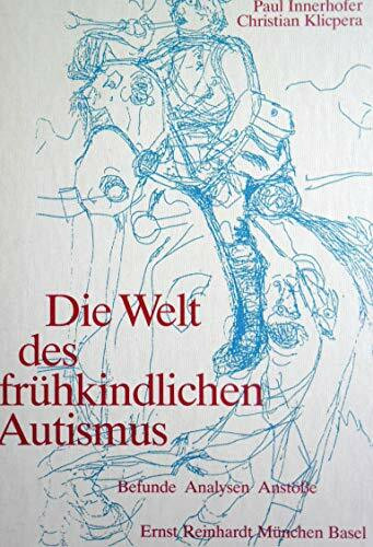 Die Welt des frühkindlichen Autismus. Befunde, Analysen, Anstöße