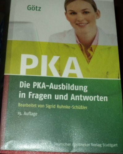 Die PKA-Ausbildung in Fragen und Antworten: Eine Fragensammlung für Ausbildung und Prüfung der pharmazeutisch-kaufmännischen Angestellten