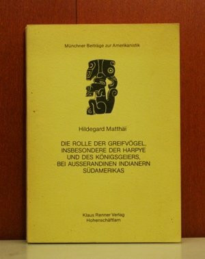 Die Rolle der Greifvögel, insbesondere der Harpye und des Königsgeiers, bei ausserandinen Indianern Südamerikas