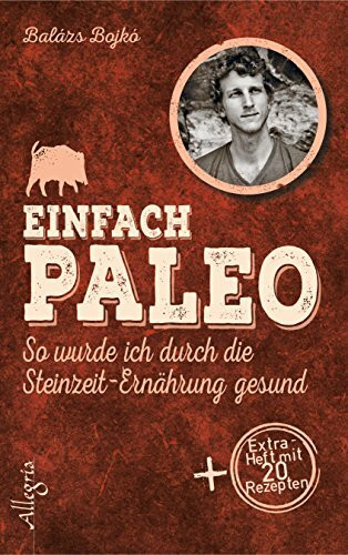 Einfach Paleo: So wurde ich durch die Steinzeit-Ernährung gesund