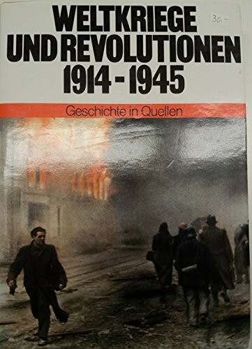 Geschichte in Quellen / Weltkriege und Revolutionen 1914-1945