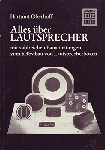 Alles über Lautsprecher. Mit zahlreichen Bauanleitungen zum Selbstbau von Lautsprecherboxen