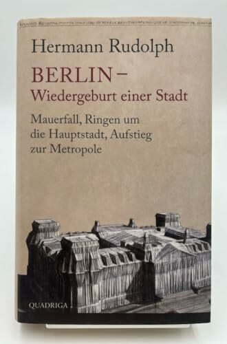 Berlin - Wiedergeburt einer Stadt: Mauerfall, Ringen um die Hauptstadt, Aufstieg zur Metropole