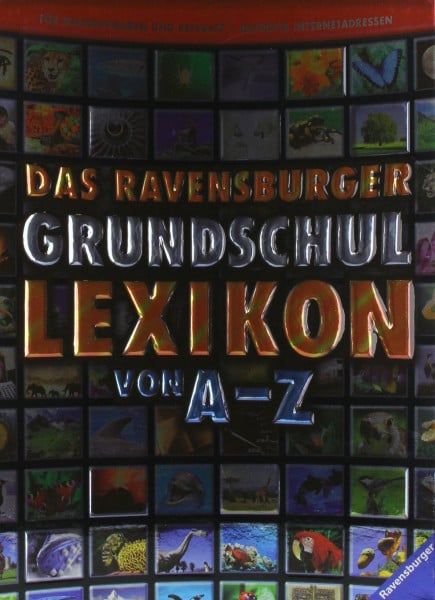 Das Ravensburger Grundschullexikon von A - Z: Für Hausaufgaben und Referate, geprüfte Internetadressen