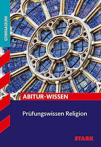 STARK Religion - Abitur-Wissen - Prüfungswissen: Abitur-Wissen. Gymnasium (Abitur- und Prüfungswissen)