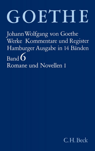 Werke, 14 Bde. (Hamburger Ausg.), Bd.6, Romane und Novellen: Die Leiden des jungen Werther. Unterhaltungen deutscher Ausgewanderter. Die Wahlverwandtschaften. Novelle.