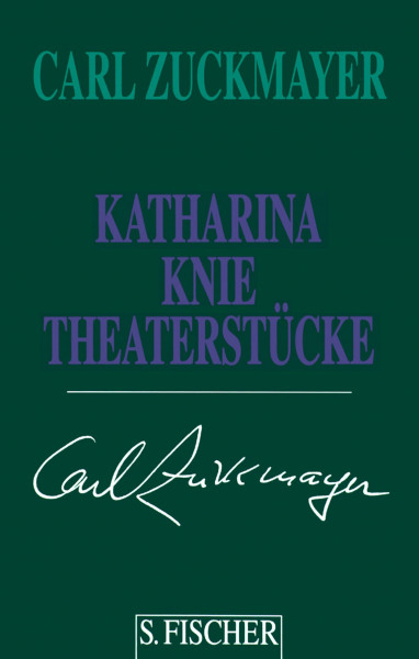 Carl Zuckmayer. Gesammelte Werke in Einzelbänden: Katharina Knie: Theaterstücke 1927-1920: Theaterstücke 1927-1929